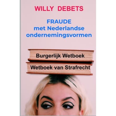 Fraude Met Nederlandse Ondernemingsvormen - Willy Debets