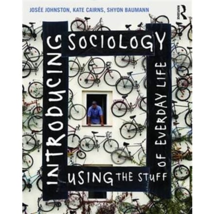 Introducing Sociology Using The Stuff Of Everyday Life - Johnston, Josee
