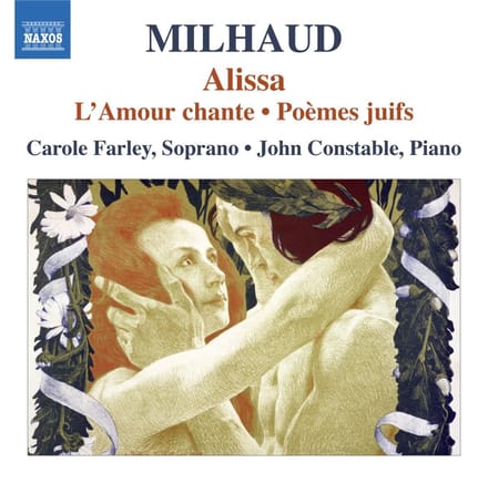 Carole Farley & John Constable - Milhaud: Alissa | Amour Chante | Poèmes Juifs (CD)