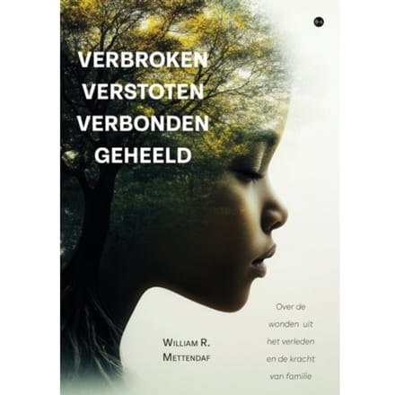 Verbroken Verstoten Verbonden Geheeld - William R. Mettendaf