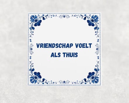 Spreuk tegel 15x15 cm Vriendschap voelt als thuis