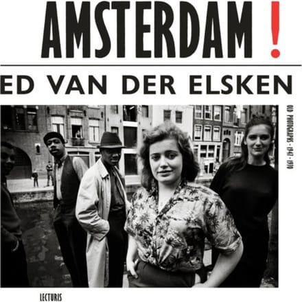 Amsterdam! Old Photographs 1947-1970 - Ed van der Elsken