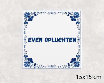 Spreuk tegel 15x15 cm Even opluchten