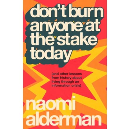 Don’t Burn Anyone At The Stake Today - Naomi Alderman