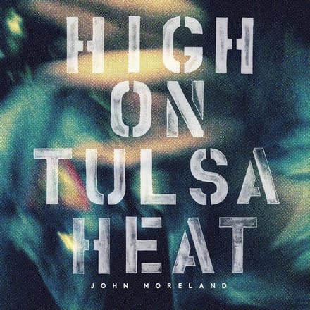 High On Tulsa Heat - John Moreland