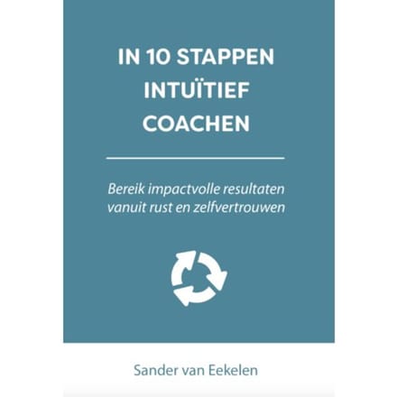 In 10 Stappen Intuïtief Coachen - In 10 Stappen - Sander van Eekelen