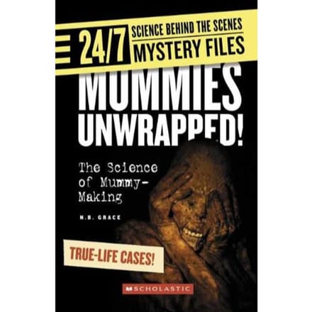Mummies Unwrapped! (24/7: Science Behind The Scenes: Mystery Files) - N. B. Grace