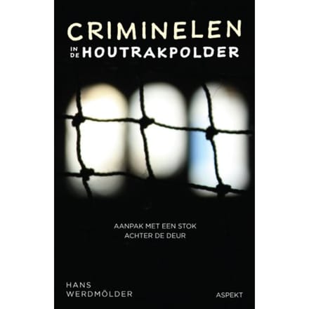 Criminelen In De Houtrakpolder - Hans Werdmölder
