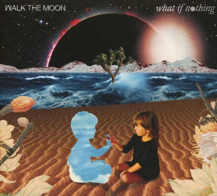 What If Nothing - Walk The Moon