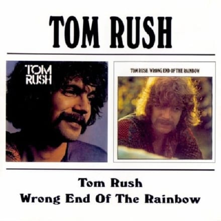 Tom Rush/Wrong End Of The Rainbow / 2 Lp's On 1 Cd - Tom Rush