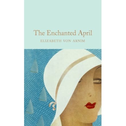 The Enchanted April - Macmillan Collector's Library - Elizabeth von Arnim
