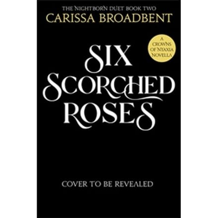 Six Scorched Roses - Carissa Broadbent