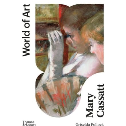 Mary Cassatt - World Of Art - Griselda Pollock