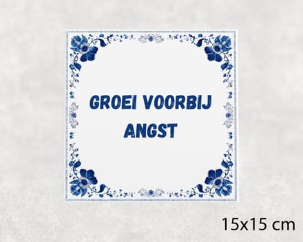 Spreuk tegel 15x15 cm Groei voorbij angst