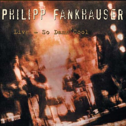 Philipp Fankhauser - Live: So Damn Cool