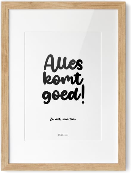 Fabrikten Tekstposter Alles komt goed, zo niet dan toch - A4