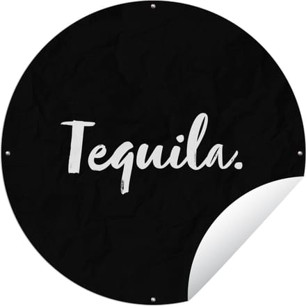 Tuincirkel Tequila - Quotes - Drank - Alcohol - Tekst - 90x90 cm - Ronde Tuinposter - Buiten