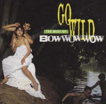Bow Wow Wow ‎– Go Wild: The Best Of Bowwowwow