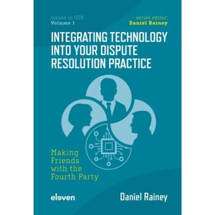 Integrating Technology Into Your Dispute Resolution Practice - Issues In Odr - Daniel Rainey