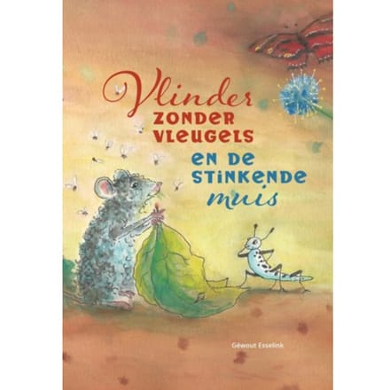 Vlinder Zonder Vleugels En De Stinkende Muis - Géwout Esselink