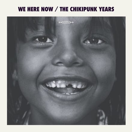 We Are Here Now - The Chikipunk Years (CD)