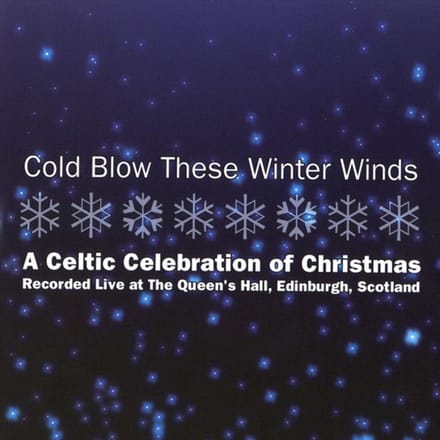 Cold Blow These Winter Winds - A Celtic Celebration of Christmas