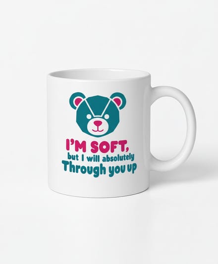 I'M SOFT, but I will absolutely Through you up - Mok - Koffiemok met Design