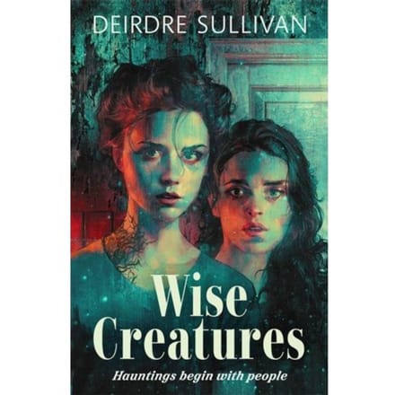 Wise Creatures - Deirdre Sullivan