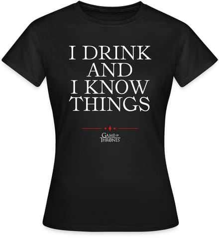 Game Of Thrones I Drink And I Know Things Citaat T-Shirt Dames