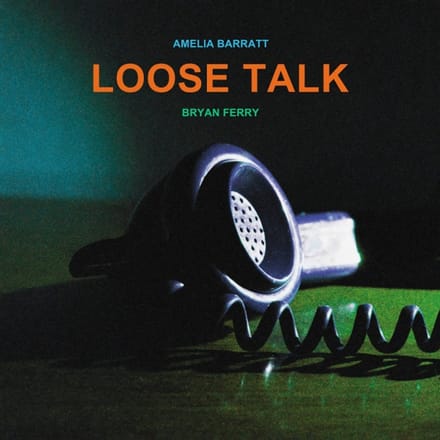 Loose Talk - Amelia Barratt & Bryan Ferry