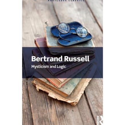 Mysticism And Logic - Routledge Classics - Bertrand Russell