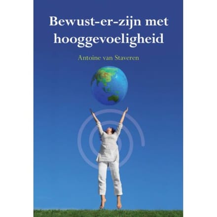 Bewust-Er Zijn Met Hooggevoeligheid - Antoine van Staveren