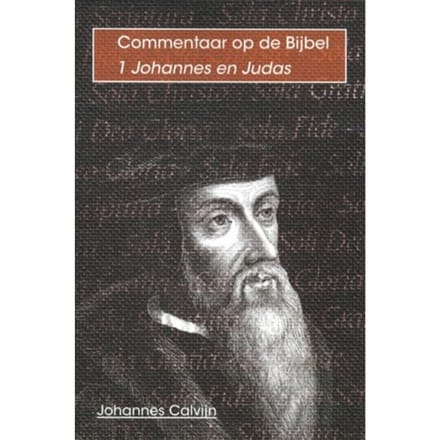 De Eerste Brief Van Johannes - Commentaar Op De Bijbel - Johannes Calvijn