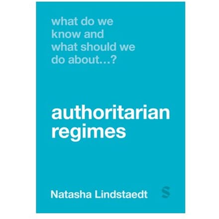 What Do We Know And What Should We Do About Authoritarian Regimes? - Lindstaedt, Natasha