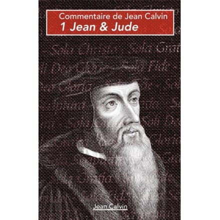 1 Jean & Jude - Commentaires Sur Le Nouveau Testament - Jean Calvin
