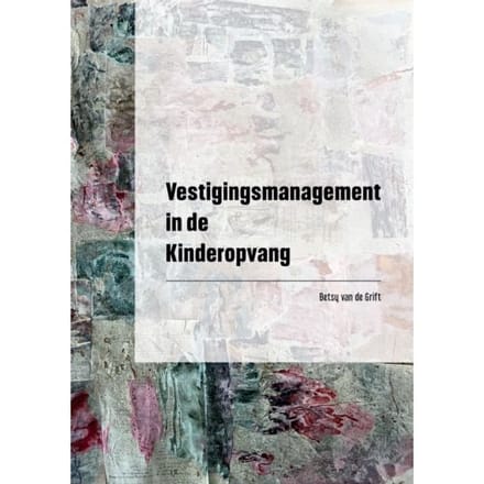 Vestigingsmanagement In De Kinderopvang - Betsy Van de Grift