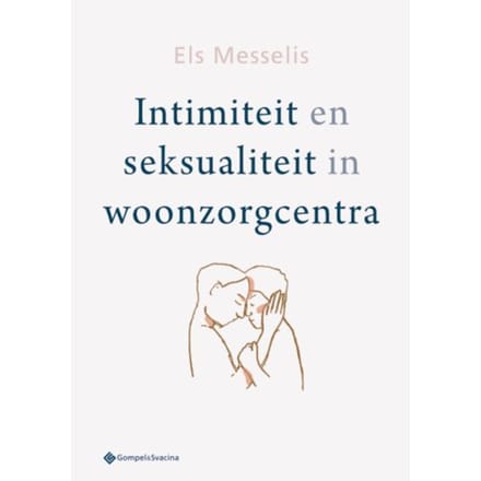 Intimiteit En Seksualiteit In Woonzorgcentra - Els Messelis