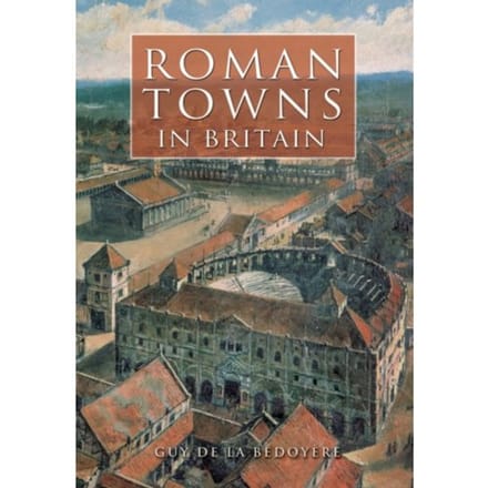 Roman Towns In Britain - Guy de la Bedoyere