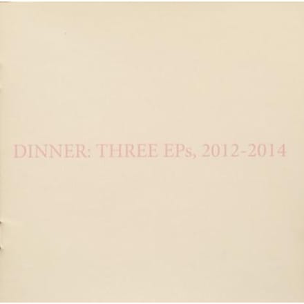 Dinner - Three EPs, 2012-2014 (CD)