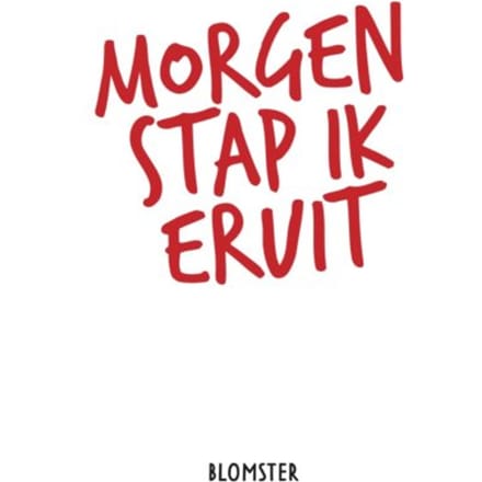 Morgen Stap Ik Eruit - Blomster