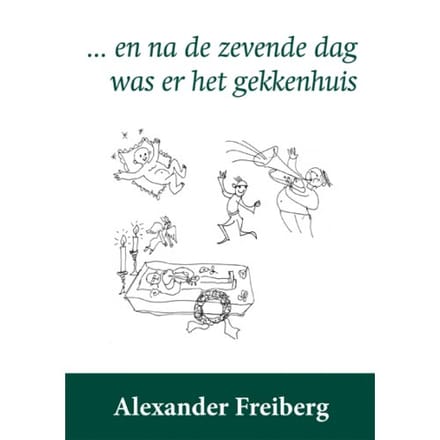 En Na De Zevende Dag Was Er Het Gekkenhuis - Alexander Freiberg
