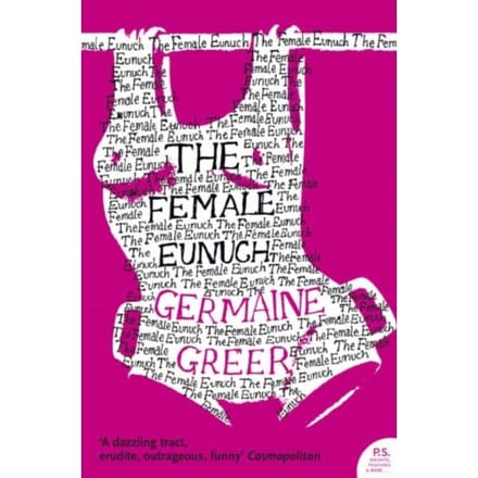 The Female Eunuch - Germaine Greer