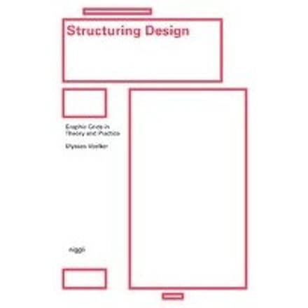 Structuring Design: Graphic Grids In Theory And Practice - Ulysses Voelker