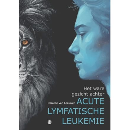 Het Ware Gezicht Achter Acute Lymfatische Leukemie - Danielle van Leeuwen