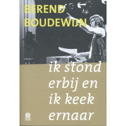 Ik Stond Erbij En Ik Keek Ernaar - Berend Boudewijn