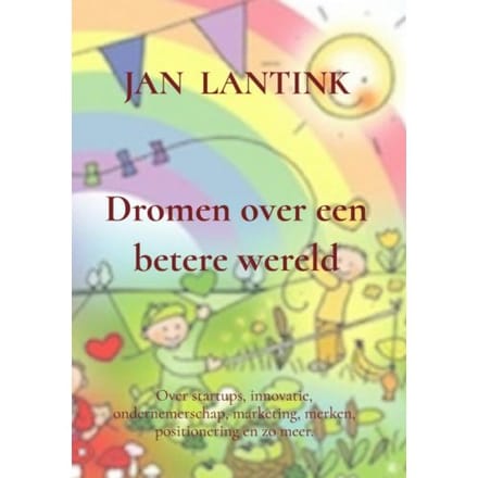 Dromen Over Een Betere Wereld - Jan Lantink