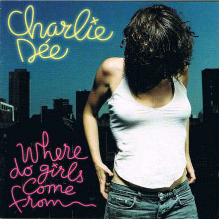 Charlie Dee - Where Do Girls Come From