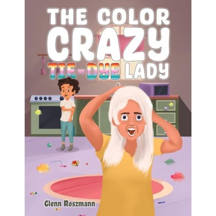 The Color Crazy Tie-Dye Lady - Roszmann, Glenn
