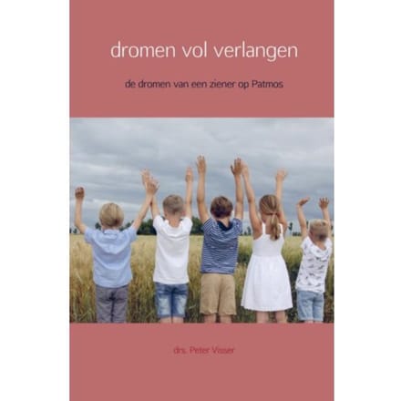 Dromen Vol Verlangen - drs. Peter Visser