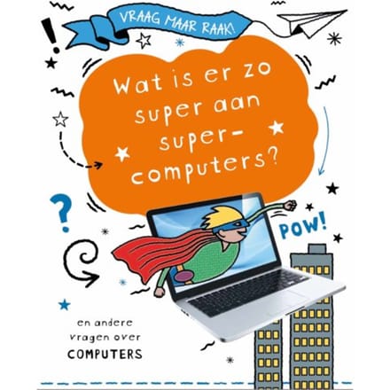 Wat Is Er Zo Super Aan Supercomputers? - Vraag Maar Raak! - Clive Gifford
